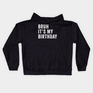 Bruh It's My Birthday Funny Sarcastic Kids Hoodie